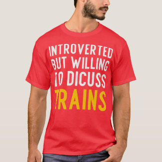 Introverted but willing to discuss trains T-Shirt