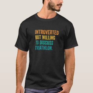 Introverted But Willing To Discuss Triathlon Runni T-Shirt