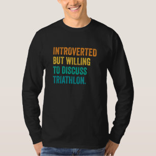 Introverted But Willing To Discuss Triathlon Runni T-Shirt