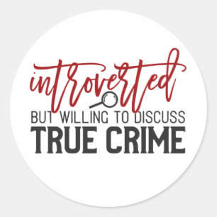 introverted but willing to discuss true crime classic round sticker