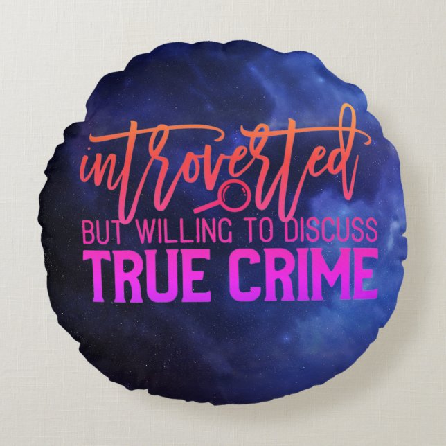 Introverted But Willing To Discuss True Crime Round Cushion (Front)