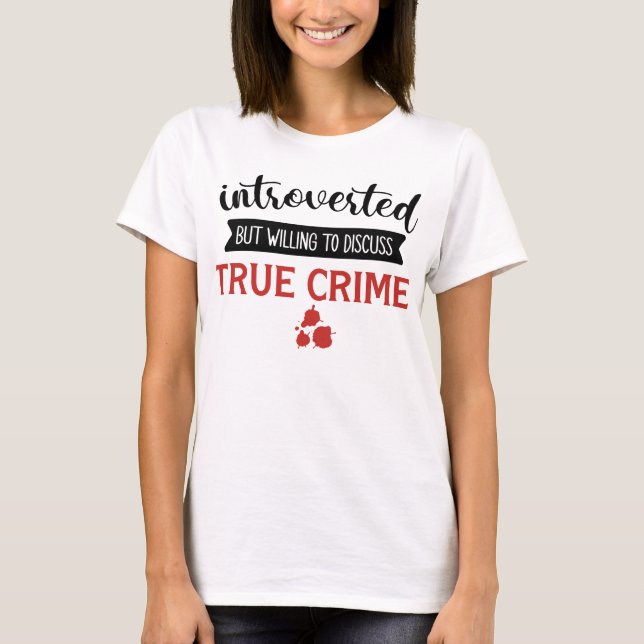 Introverted but willing to discuss true crime T-Shirt (Front)