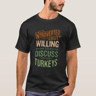 Introverted But Willing To Discuss Turkeys Animal T-Shirt