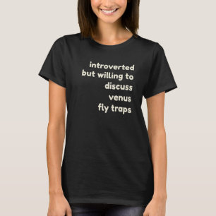 Introverted But Willing to Discuss Venus Fly Traps T-Shirt