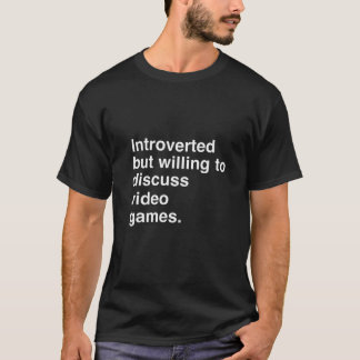 Introverted But Willing To Discuss Video Games T-Shirt