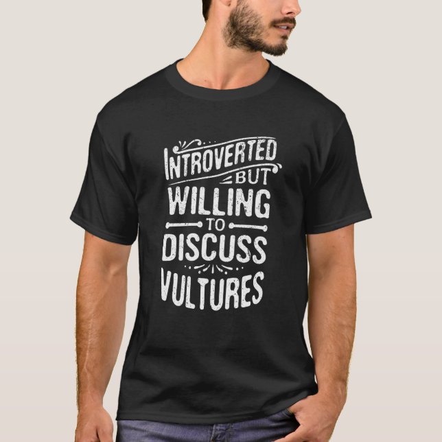 Introverted But Willing To Discuss Vultures T-Shirt (Front)