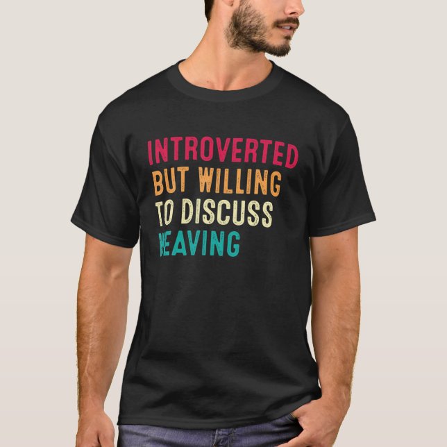 Introverted But Willing To Discuss Weaving T-Shirt (Front)