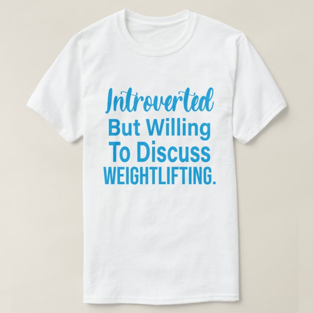 Introverted But Willing To Discuss Weightlifting T-Shirt (Design Front)