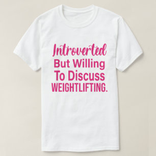 Introverted But Willing To Discuss Weightlifting T-Shirt