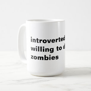 introverted but willing to discuss zombies coffee mug