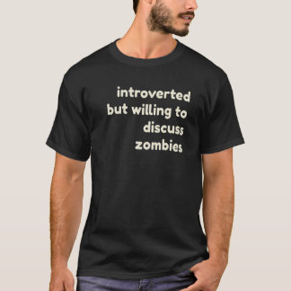 Introverted But Willing to Discuss Zombies  Introv T-Shirt