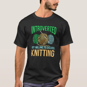 Introverted Discuss Knitting Crochet Crocheter Cra T-Shirt