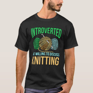 Introverted Discuss Knitting Crochet Crocheter Cra T-Shirt
