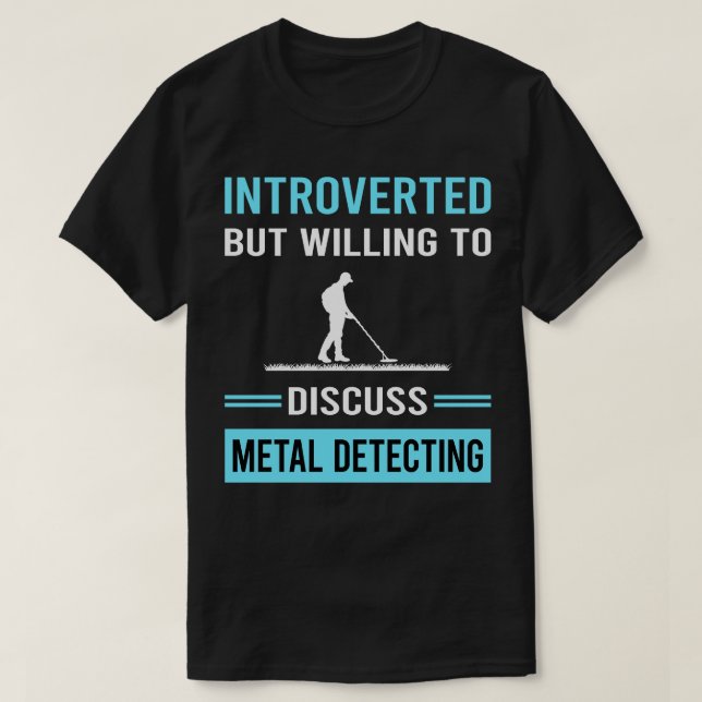 Introverted Metal Detecting Detector Detectorist T-Shirt (Design Front)