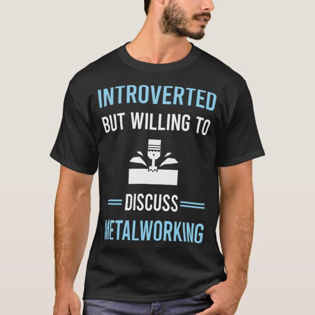 Introverted Metalworking Metalworker T-Shirt (Front)