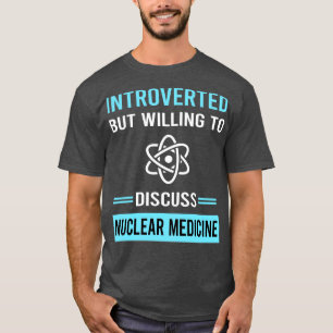 Introverted Nuclear Medicine T-Shirt