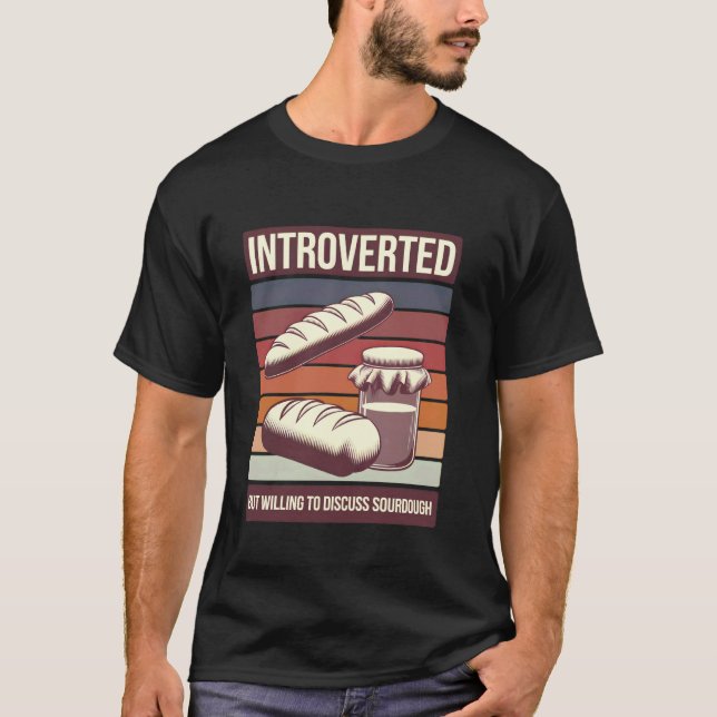 Introverted Sourdough Baker Bread Baking T-Shirt (Front)