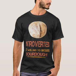 Introverted Sourdough Bread Funny Humour Saying  T-Shirt