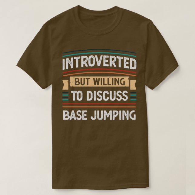Introverted willing to discuss Base jumping  T-Shirt (Design Front)