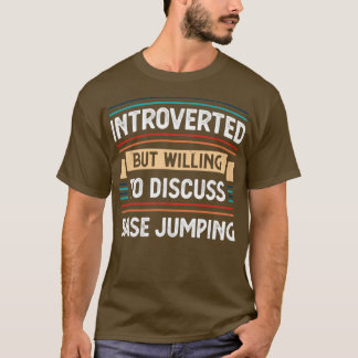 Introverted willing to discuss Base jumping  T-Shirt