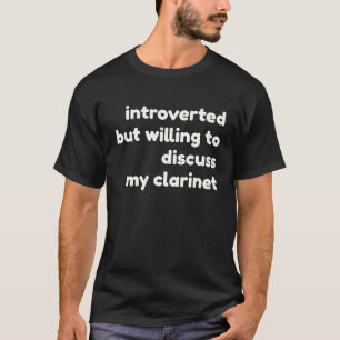 Introverted Willing to Discuss My Clarinet Introv T-Shirt