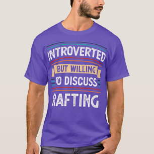 Introverted willing to discuss Rafting  T-Shirt
