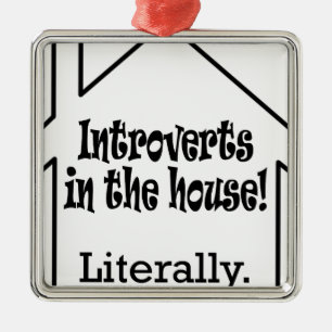 Introverts in the house! metal ornament