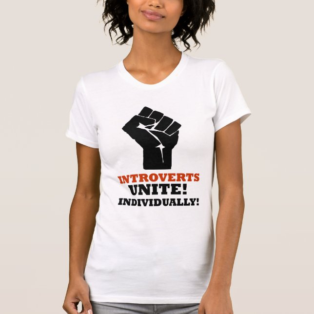 Introverts Unite! Individually! T-Shirt (Front)