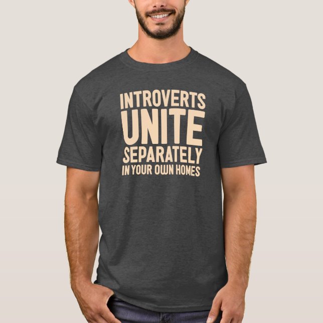 INTROVERTS UNITE Separately. And in your own homes T-Shirt (Front)