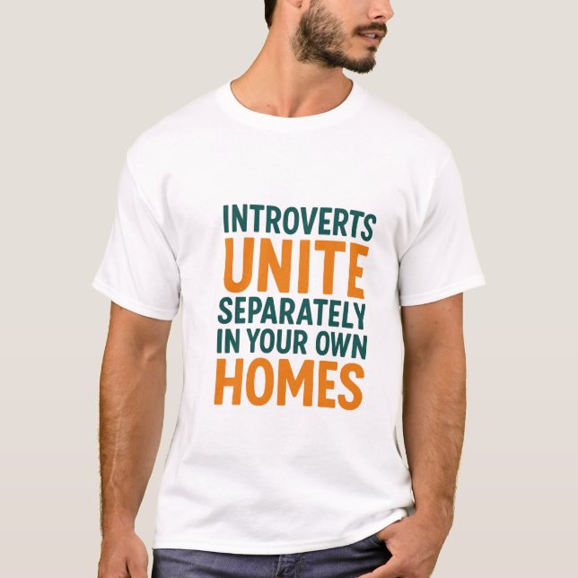 Introverts Unite Separately In Your Own Homes T-Shirt (Front)