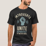 Introverts Unite Separately in your Own Homes T-Shirt<br><div class="desc">For all the quiet people. Introverts Unite! This urban style streetwear design is sure to show people that you aren't shy,  you're just a quiet observer. This funny sarcastic tee is sure to show people a glimpse of the real you!</div>