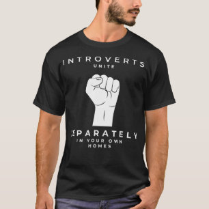 Introverts Unite Separately In Your Own Homes  T-Shirt