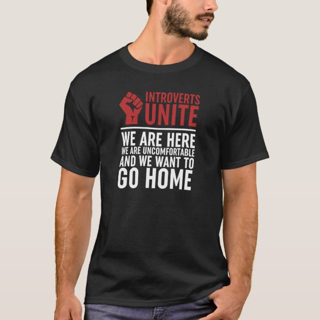 Introverts Unite We Are here We are Uncomfortable  T-Shirt (Front)