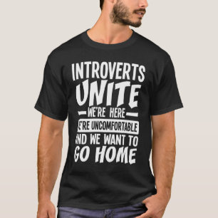 Introverts Unite We`re Here We're Uncomfortable T-Shirt