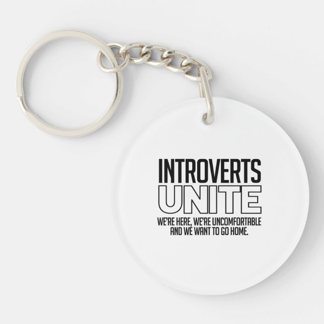 Introverts Unite: We want to go home Key Ring (Front)