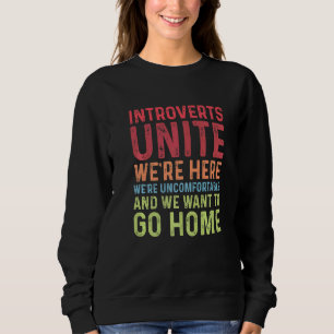 Introverts Unite We're Here Uncomfortable Want To  Sweatshirt