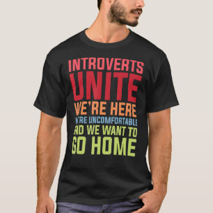 Introverts Unite We're Here Uncomfortable Want To  T-Shirt