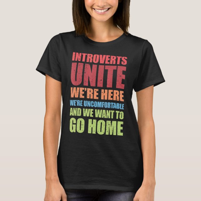 Introverts Unite We're Here We're Uncomfortable T-Shirt (Front)