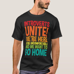 Introverts Unite We're Here We're Uncomfortable T-Shirt