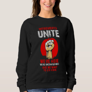 Introverts Unite We're Uncomfortable And We Want T Sweatshirt
