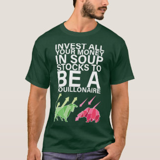 Invest all your money in soup stocks to be 1 T-Shirt