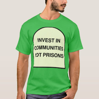 Invest In Communities Not Prisons T-Shirt