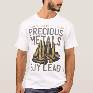 INVEST IN PRECIOUS METAL -- BUY LEAD T-Shirt