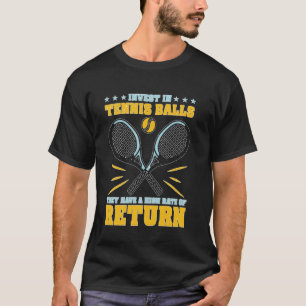 Invest In Tennis Balls High Rate of Return T-Shirt