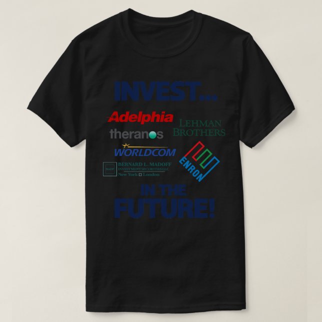 INVEST IN THE FUTURE Financial Corruption Scandals T-Shirt (Design Front)
