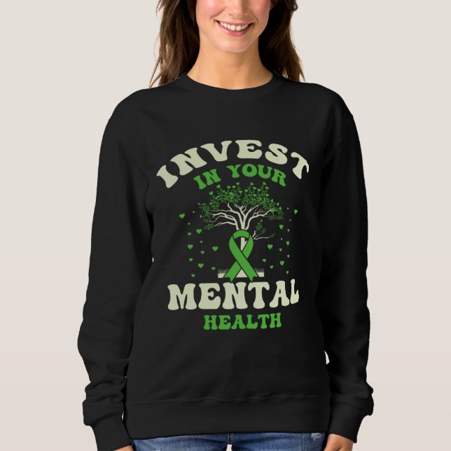 Invest In Your Mental Health Awareness Depression  Sweatshirt (Front)