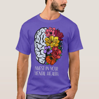 Invest In Your Mental Health Mental Health Awarene T-Shirt