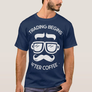 Investing Begins After Coffee Funny Mug Face T-Shirt