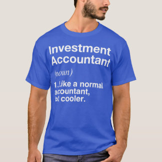 Investment Accountant Funny Accountant Definition T-Shirt
