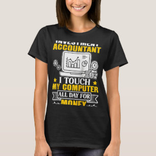 Investment Accountant Touch My Computer All Day Ra T-Shirt